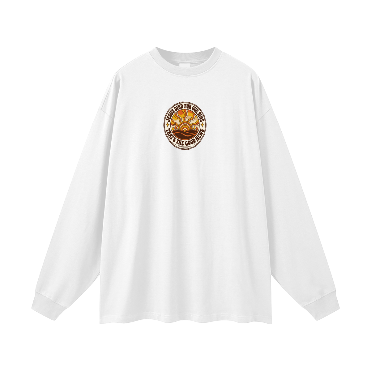 JESUS DIED FOR OUR SINS THAT'S THE GOOD NEWS 1 CORTHIANS 15:1-4 Long Sleeve T-Shirt