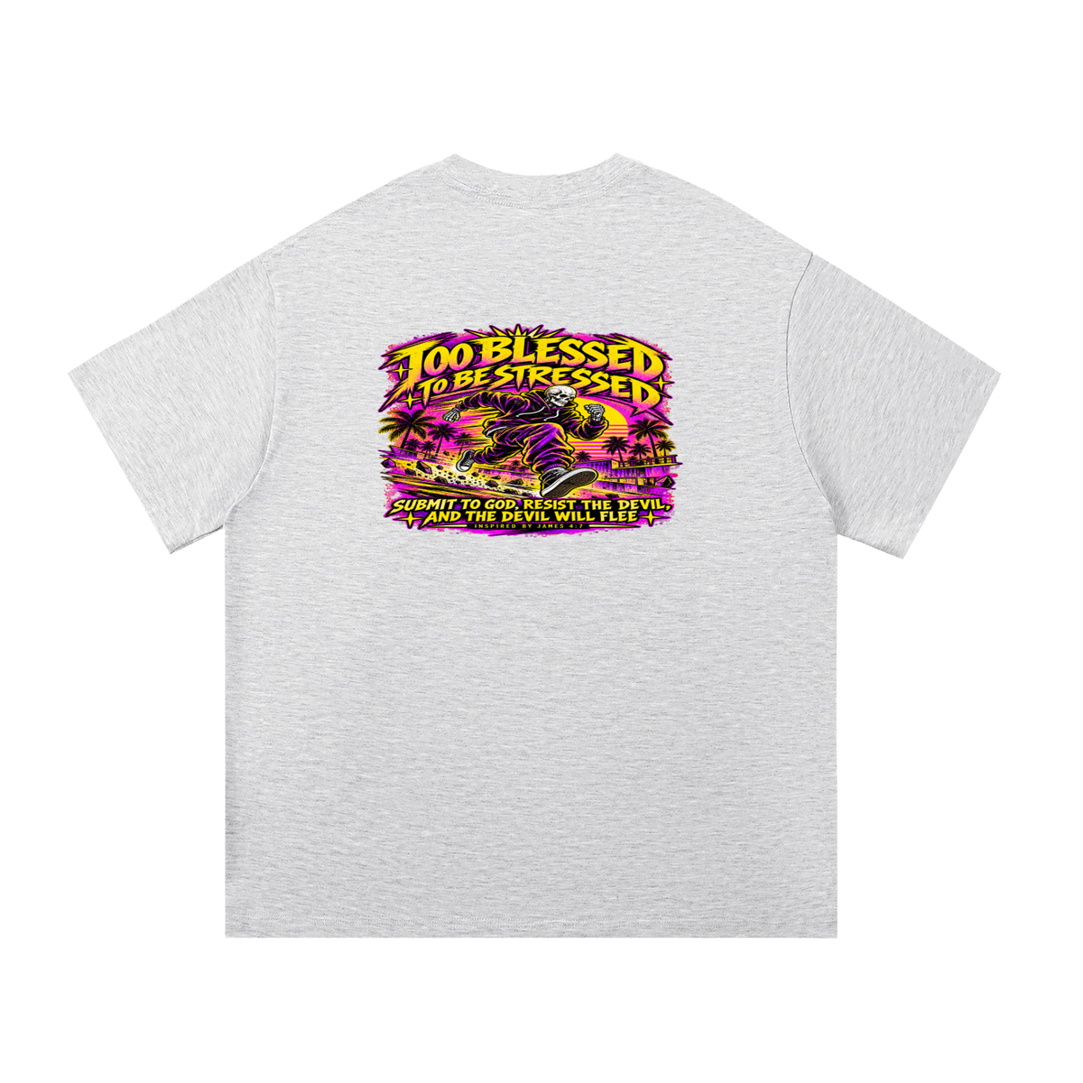 TOO BLESSED TO BE STRESSED SUMIT TO GOD, RESIST THE DEVIL, AND THE DEVIL WILL FLEE INSPIRED BY JAMES 4:7 T-Shirt