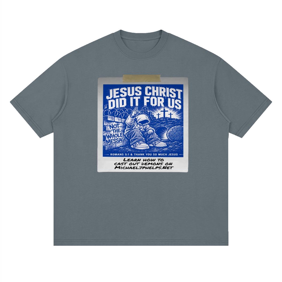 JESUS CHRIST DID IT FOR US NOT THE WHOLE MESSAGE T-Shirt