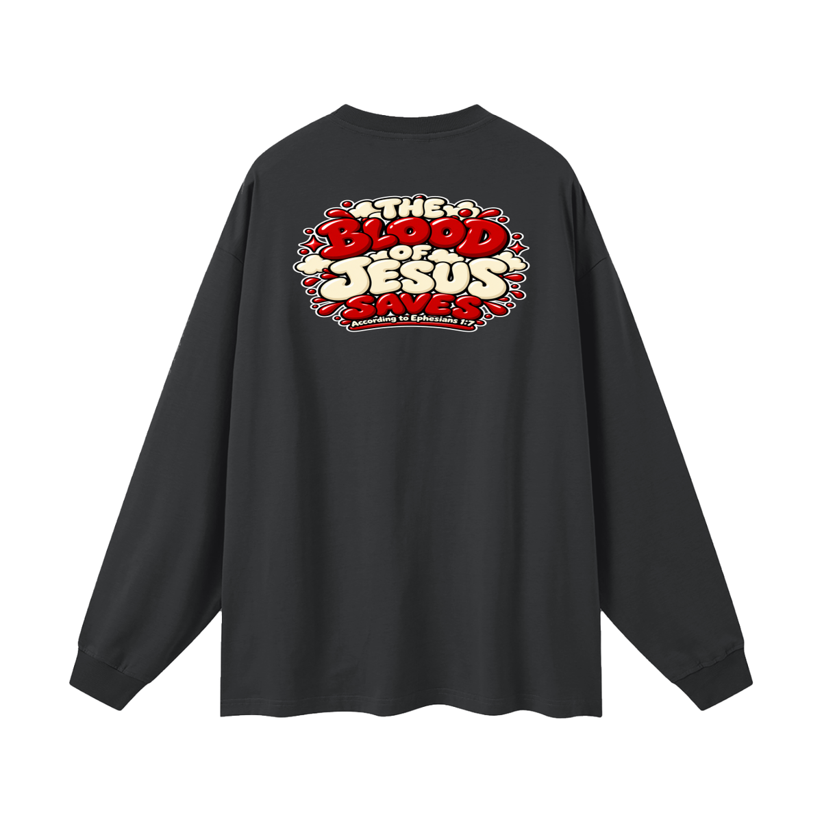 THE BLOOD OF JESUS SAVES ACCORDING TO EPHESIANS 1:7 Long Sleeve T-Shirt