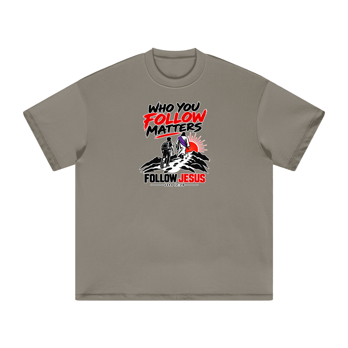 WHO FOLLOW MATTERS FOLLOW JESUS - JOHN 12:26 - T-Shirt