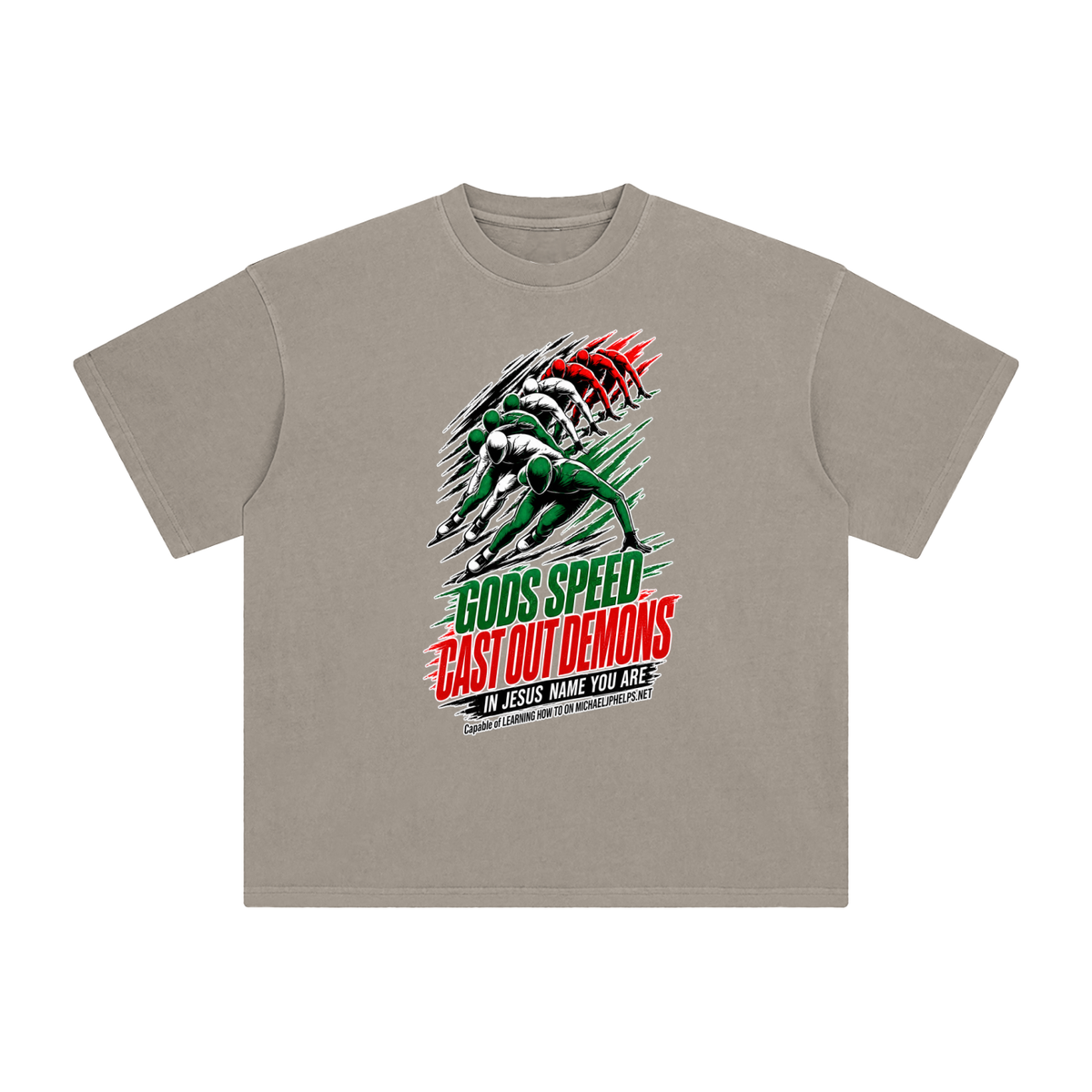 GODS SPEED CAST OUT DEMONS IN JESUS NAME YOU ARE Capable of LEARNING HOW TO ON MICHAELJPHELPS.NET T-Shirt