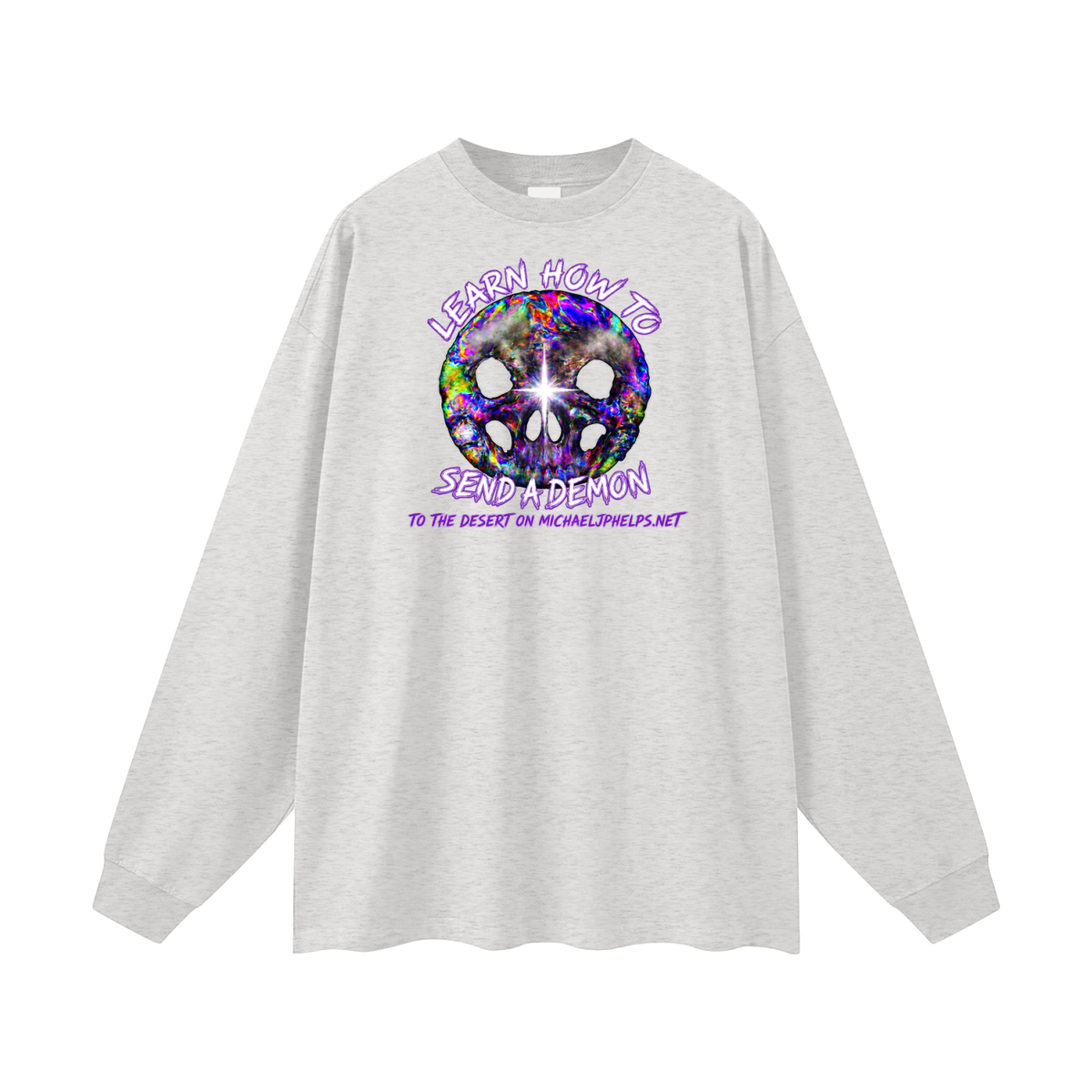LEARN HOW TO SEND A DEMON TO THE DESERT ON MICHAELJPHELPS.NET Long Sleeve T-Shirt
