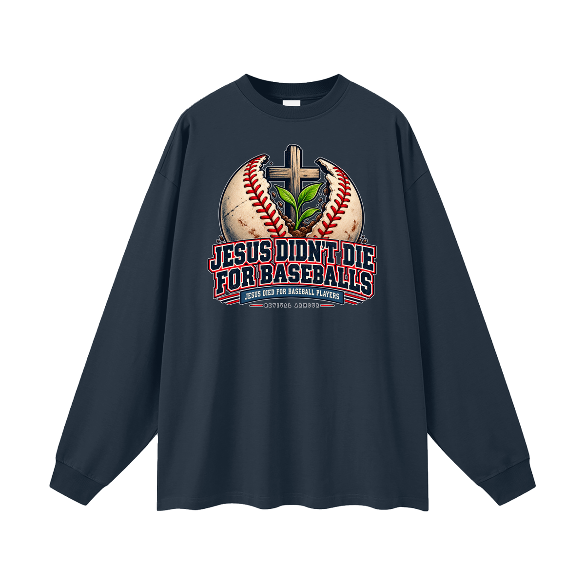 JESUS DIDN'T DIE FOR BASEBALLS JESUS DIED FOR BASEBALL PLAYERS Long Sleeve T-Shirt