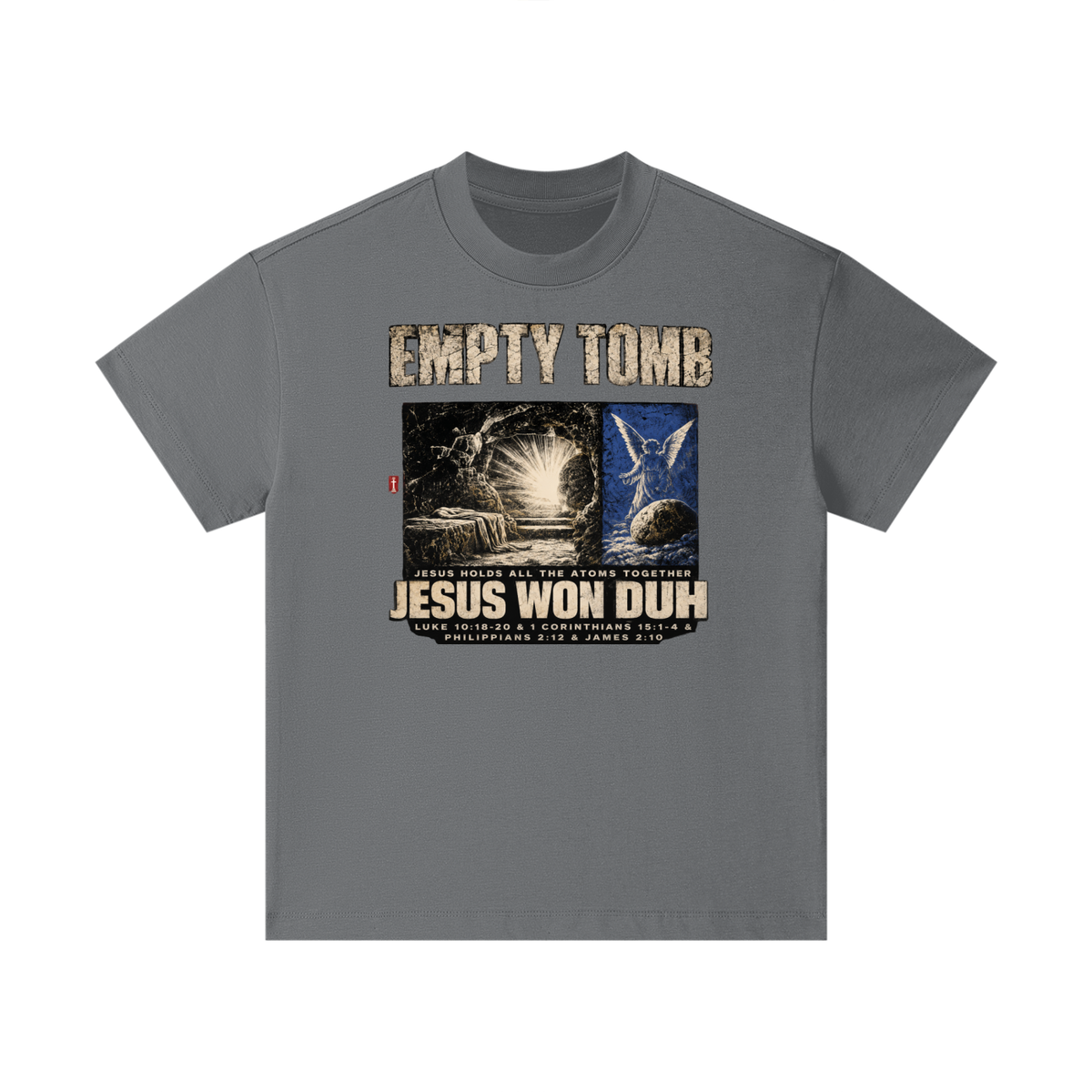 EMPTY TOMB JESUS HOLDS ALL THE ATOMS TOGETHER JESUS WON DUH LUKE 10:18-20 & 1 CORINTHIANS 15:1-4 & PHILIPPIANS 2:12 & JAMES 2:10 Kids T-Shirt
