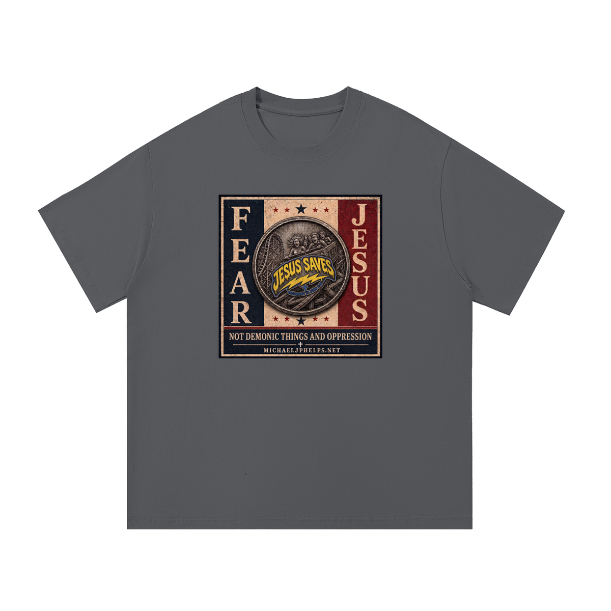 FEAR JESUS NOT DEMONIC THINGS AND OPPRESSION + MICHAELJPHELPS.NET T-Shirt