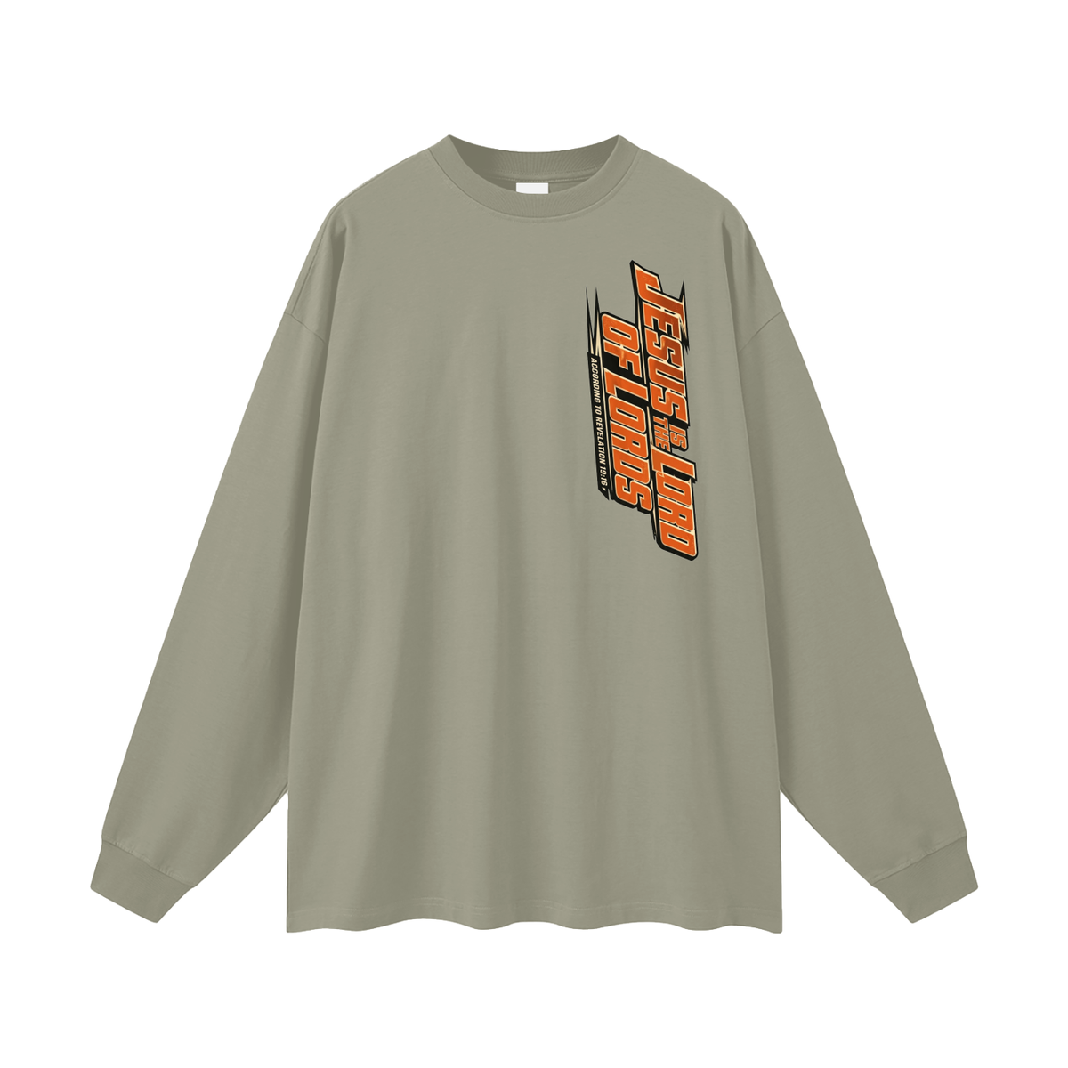 JESUS IS THE LORD OF LORDS ACCORDING TO REVELATION 19:16 Long Sleeve T-Shirt