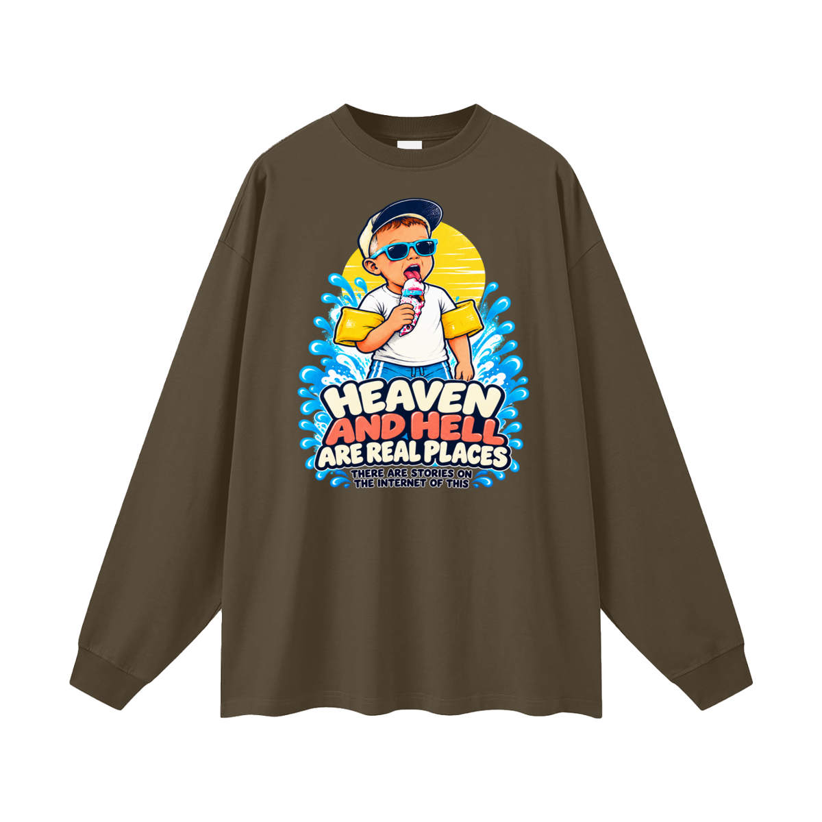 HEAVEN AND HELL ARE REAL PLACES THERE ARE STORIES ON THE INTERNET OF THIS Long Sleeve T-Shirt