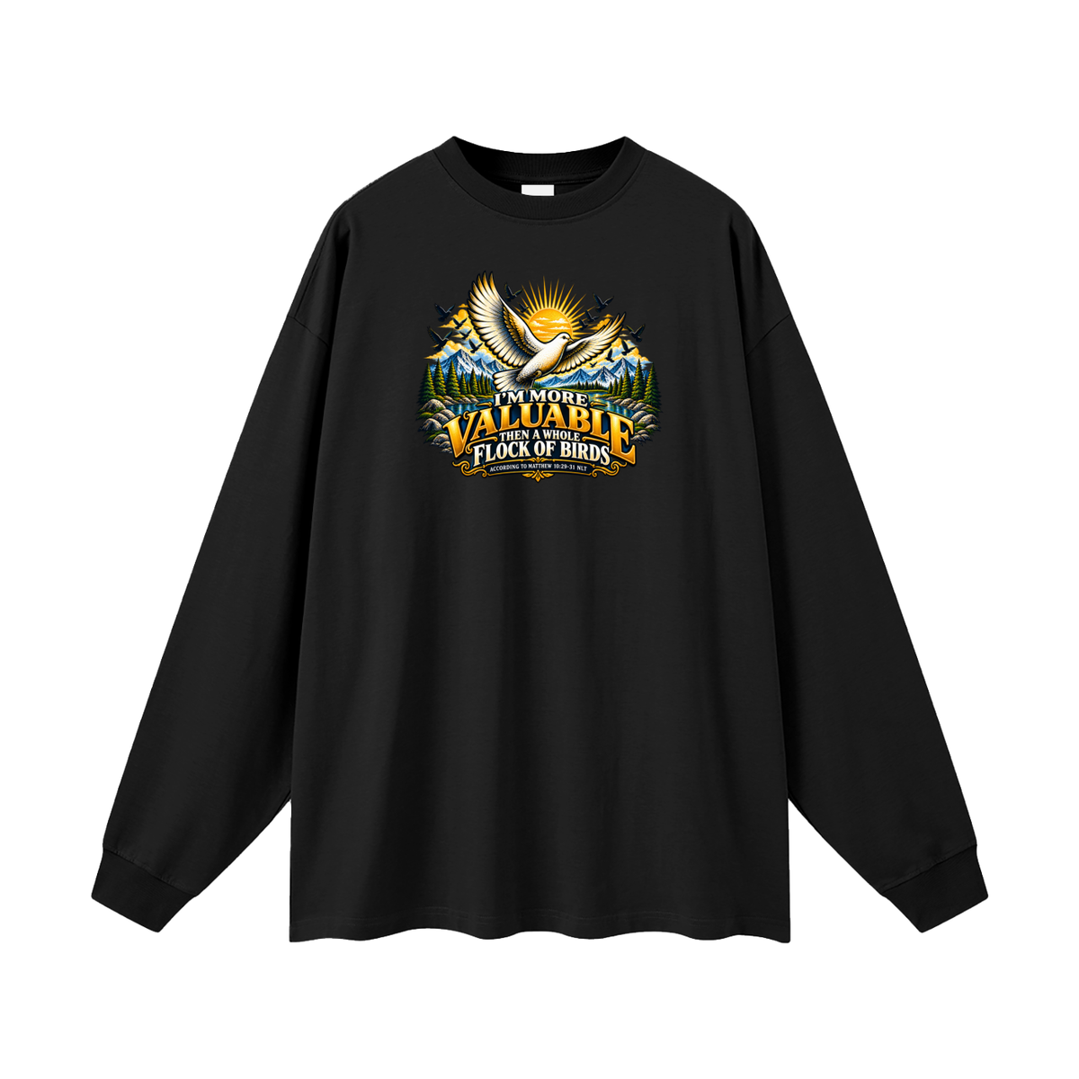 I'M MORE VALUABLE THAN A WHOLE FLOCK OF BIRDS ACCORDING TO MATTHEW 10:29-31 NLT Long Sleeve T-Shirt