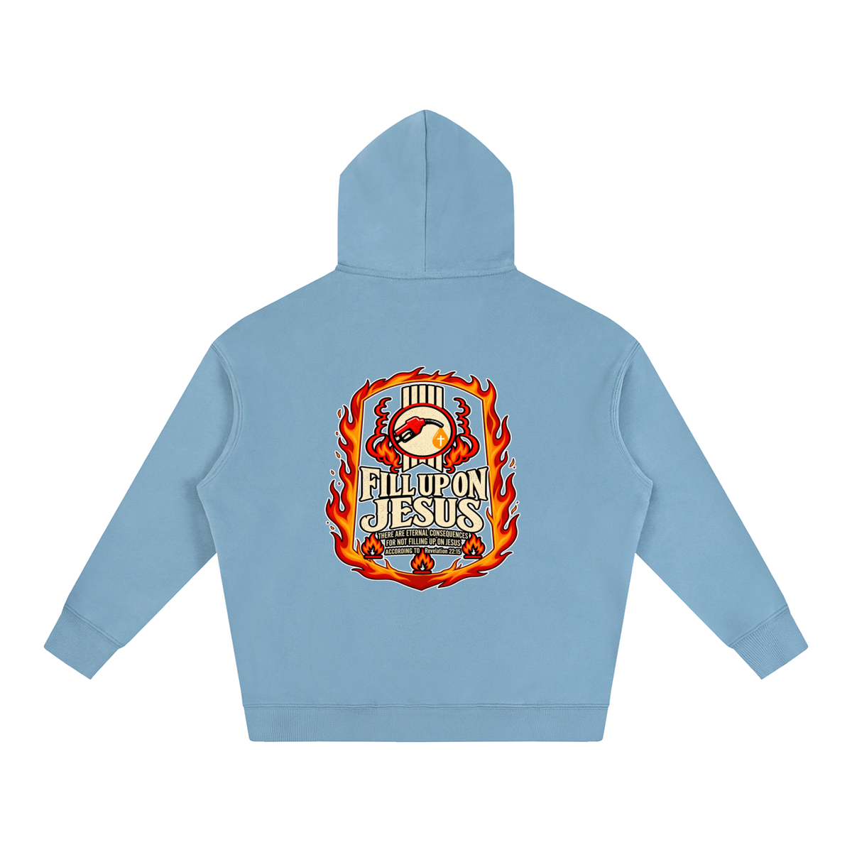 FILL UP ON JESUS THERE ARE ETERNAL CONSEQUENCES FOR NOT FILLING UP ON JESUS ACCORDING TO REVELATION 22:15 Hoodie