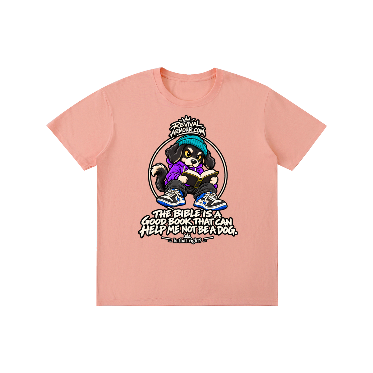 REVIVALARMOUR.COM THE BIBLE IS A GOOD BOOK THAT CAN HELP ME NOT BE A DOG. Is that right? T-Shirt