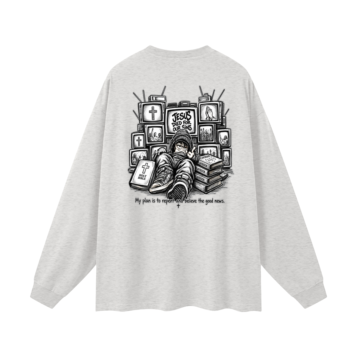 JESUS DIED FOR OUR SINS MY PLAN IS TO REPENT AND BELIEVE THE GOOD NEWS. Long Sleeve T-Shirt