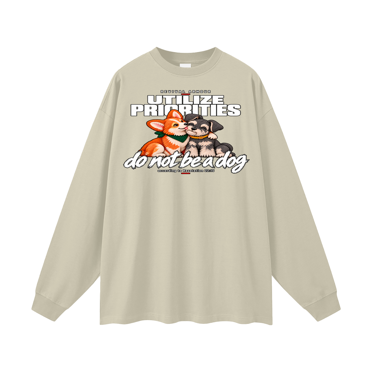 UTILIZE PRIORITIES do not be a dog according to Revelation 22:15 Long Sleeve T-Shirt