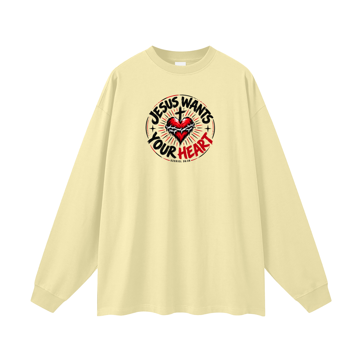JESUS WANTS YOUR HEART - EZEKIEL 36:26 -  Long Sleeve T-Shirt