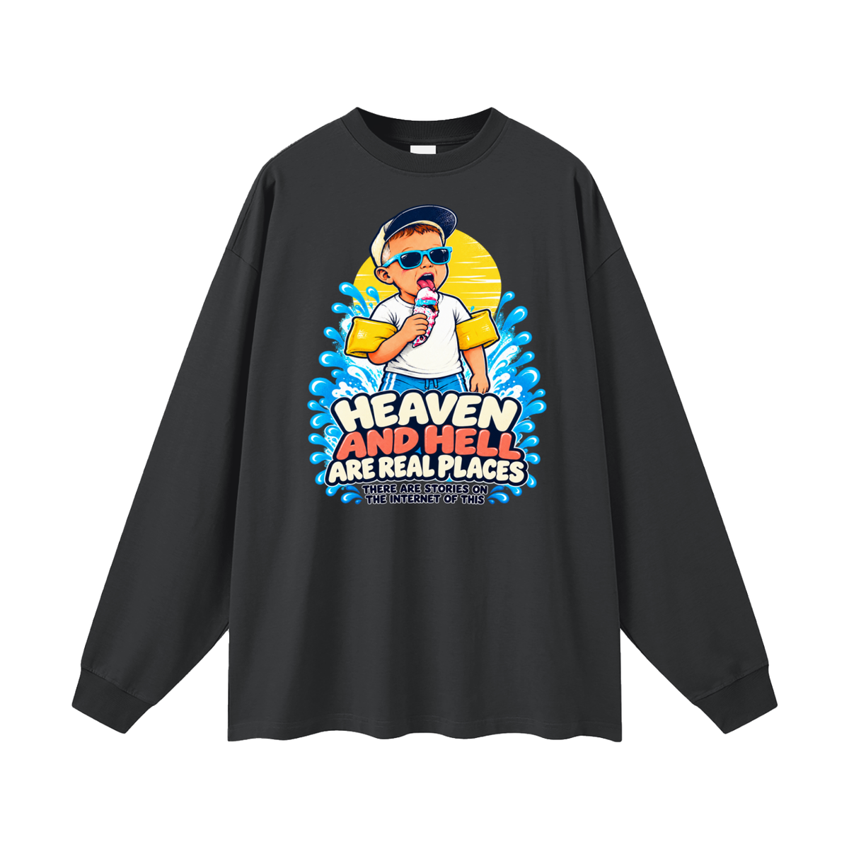 HEAVEN AND HELL ARE REAL PLACES THERE ARE STORIES ON THE INTERNET OF THIS Long Sleeve T-Shirt