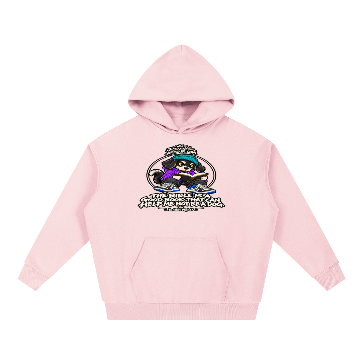 REVIVALARMOUR.COM THE BIBLE IS A GOOD BOOK THAT CAN HELP ME NOT BE A DOG. Is that right? Hoodie