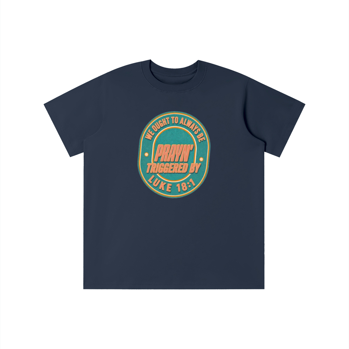 WE OUGHT TO ALWAYS BE PRAYN' TRIGGERED BY LUKE 18:1 youth T-shirt