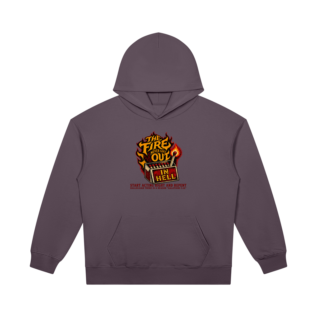 THE FIRE NEVER GOES OUT IN HELL START ACTING RIGHT AND REPENT HALLELUJAH THERE IS A REASON "GALATIANS 5:16" Hoodie