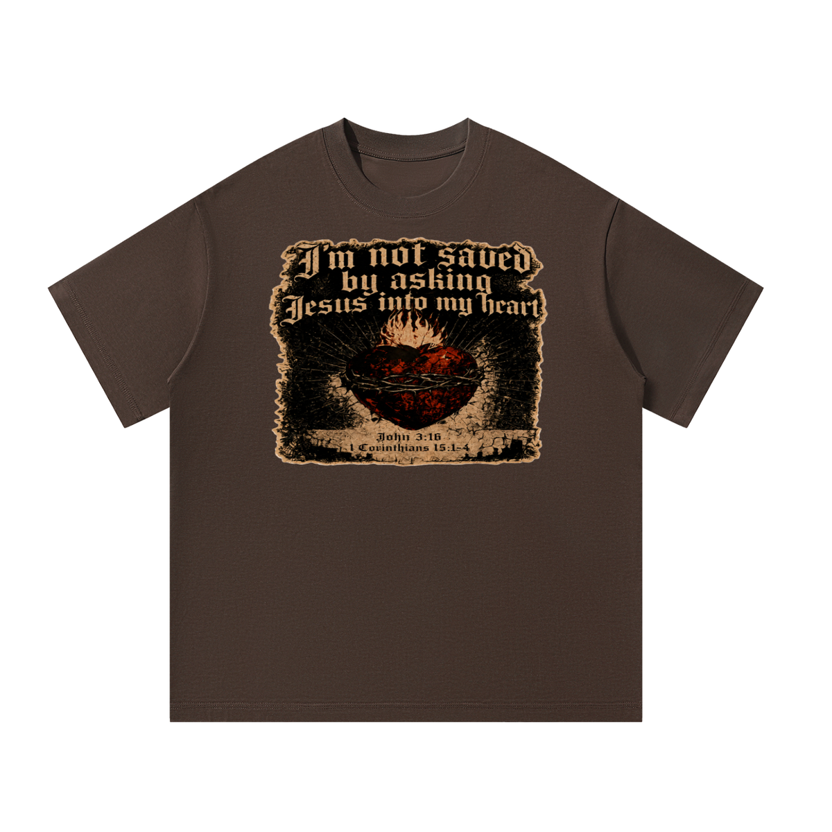 I'm not saved by asking Jesus into my heart T-Shirt