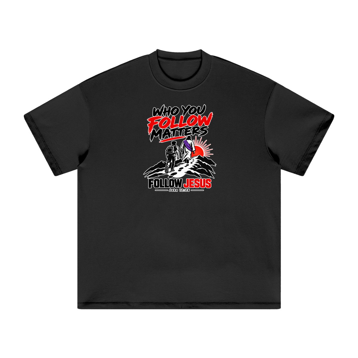 WHO FOLLOW MATTERS FOLLOW JESUS - JOHN 12:26 - T-Shirt