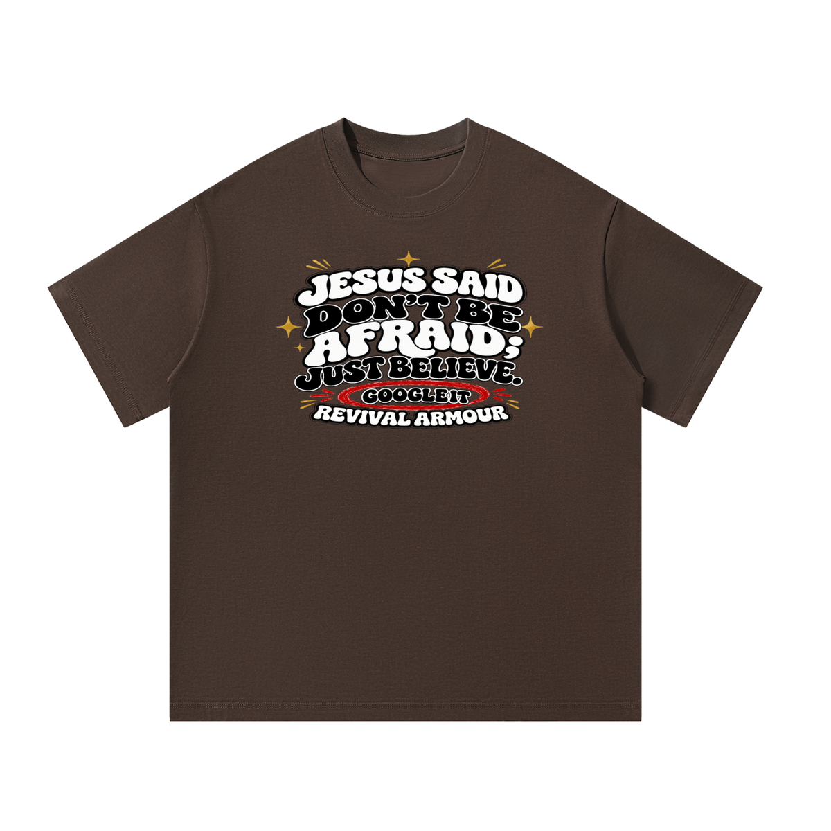 Jesus said "Don't be afraid; just believe." T-Shirt