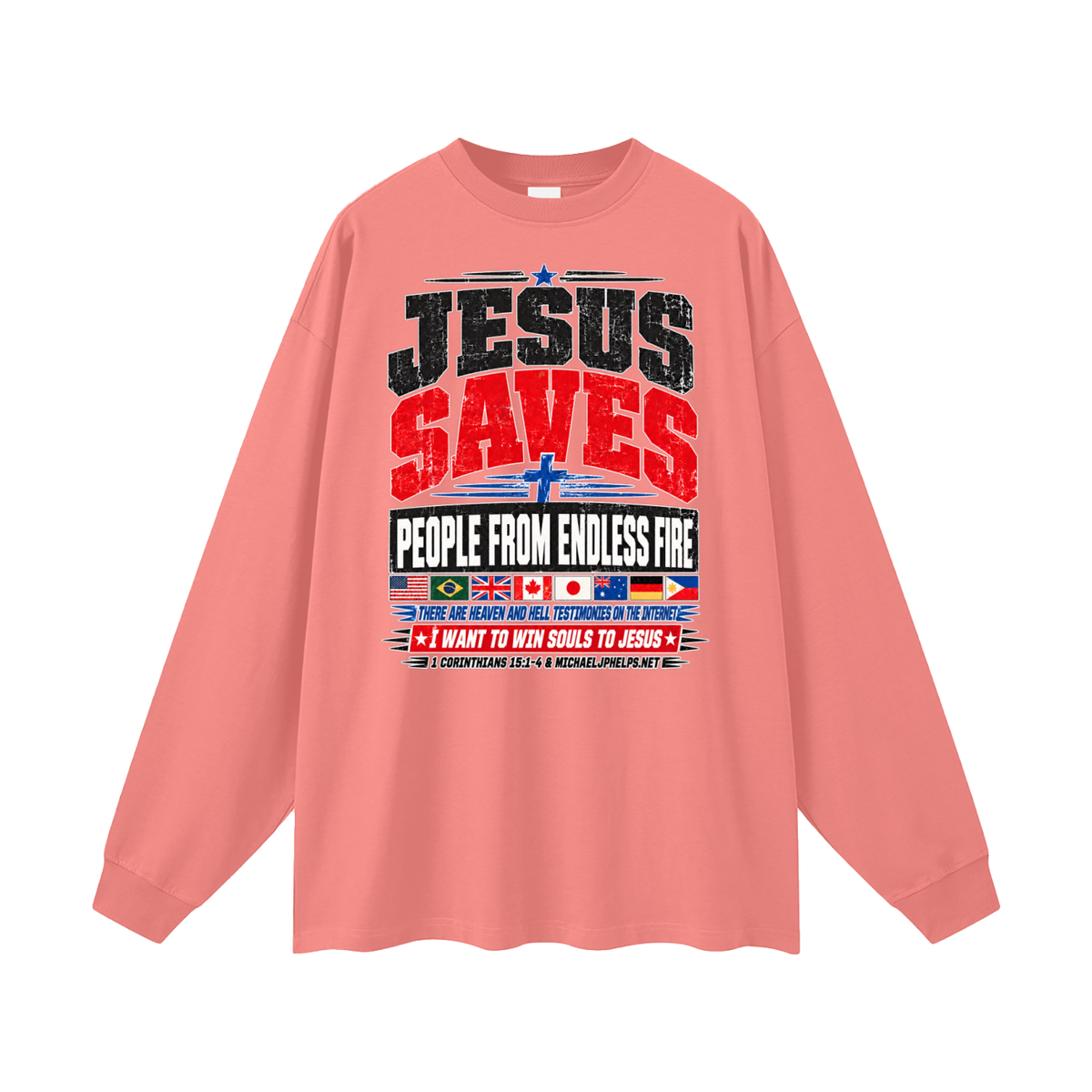 JESUS SAVES PEOPLE FROM ENDLESS FIRE THERE ARE HEAVEN AND HELL TESTIMONIES ON THE INTERNET I WANT TO WIN SOULS TO JESUS Long Sleeve T-Shirt