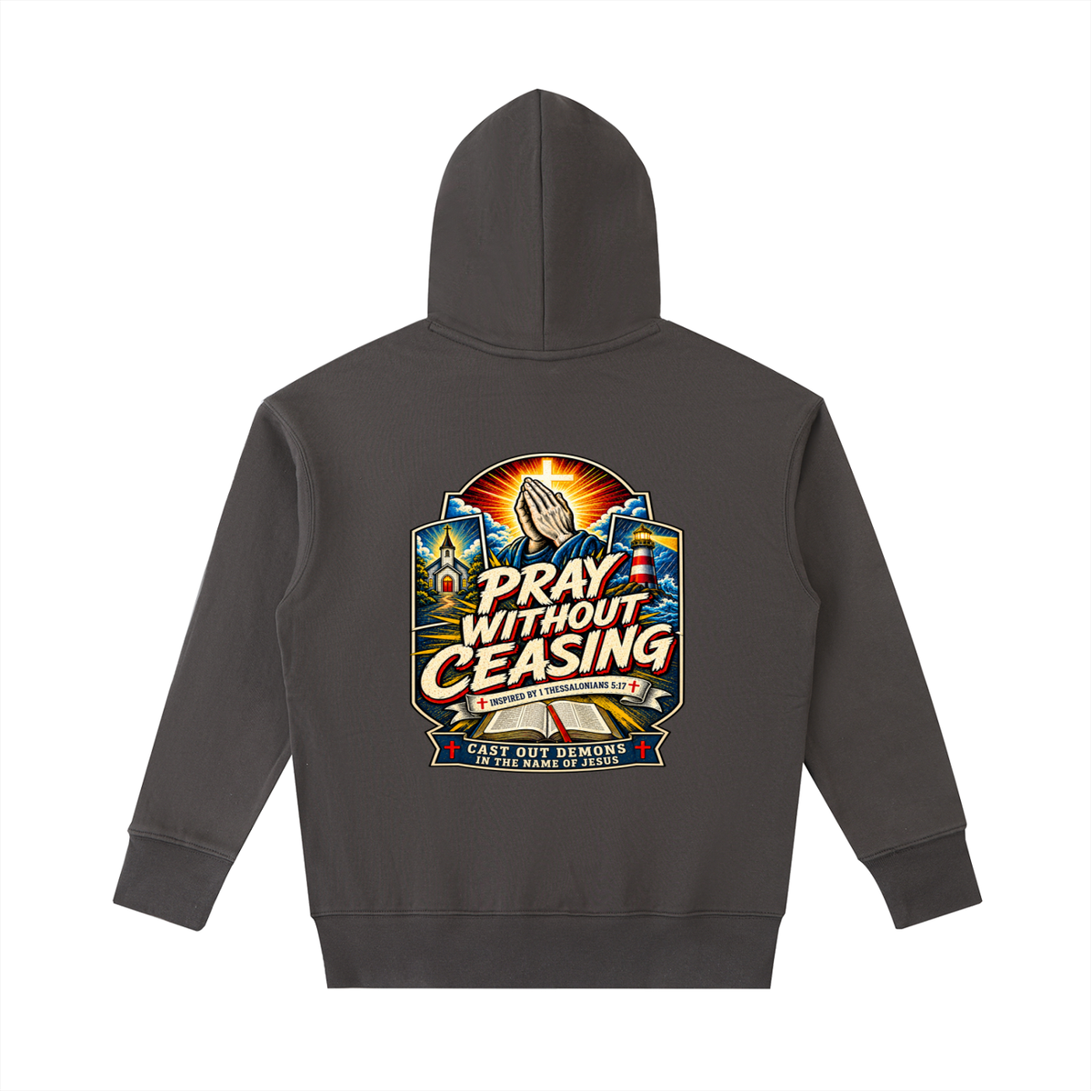 PRAY WITHOUT CEASING INSPIRED 1 THESSALONIANS 5:17 CAST OUT DEMONS IN THE NAME OF JESUS Hoodie