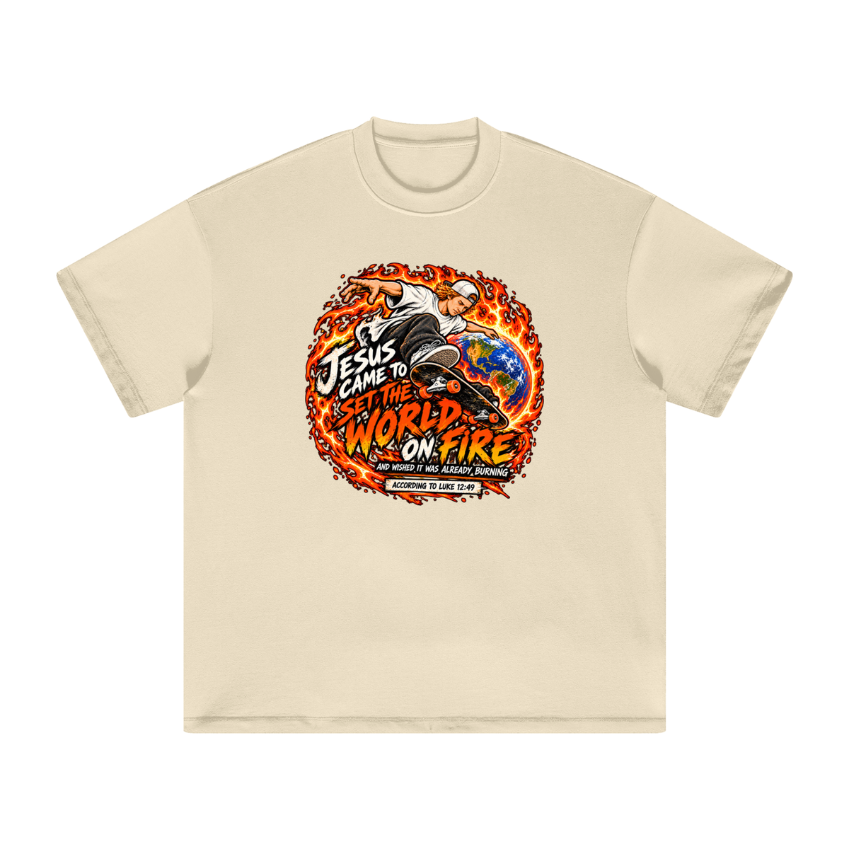 JESUS CAME TO SET THE WORLD ON FIRE AND WISHED IT WAS ALREADY BURNING ACCORDING TO LUKE 12:49 T-Shirt