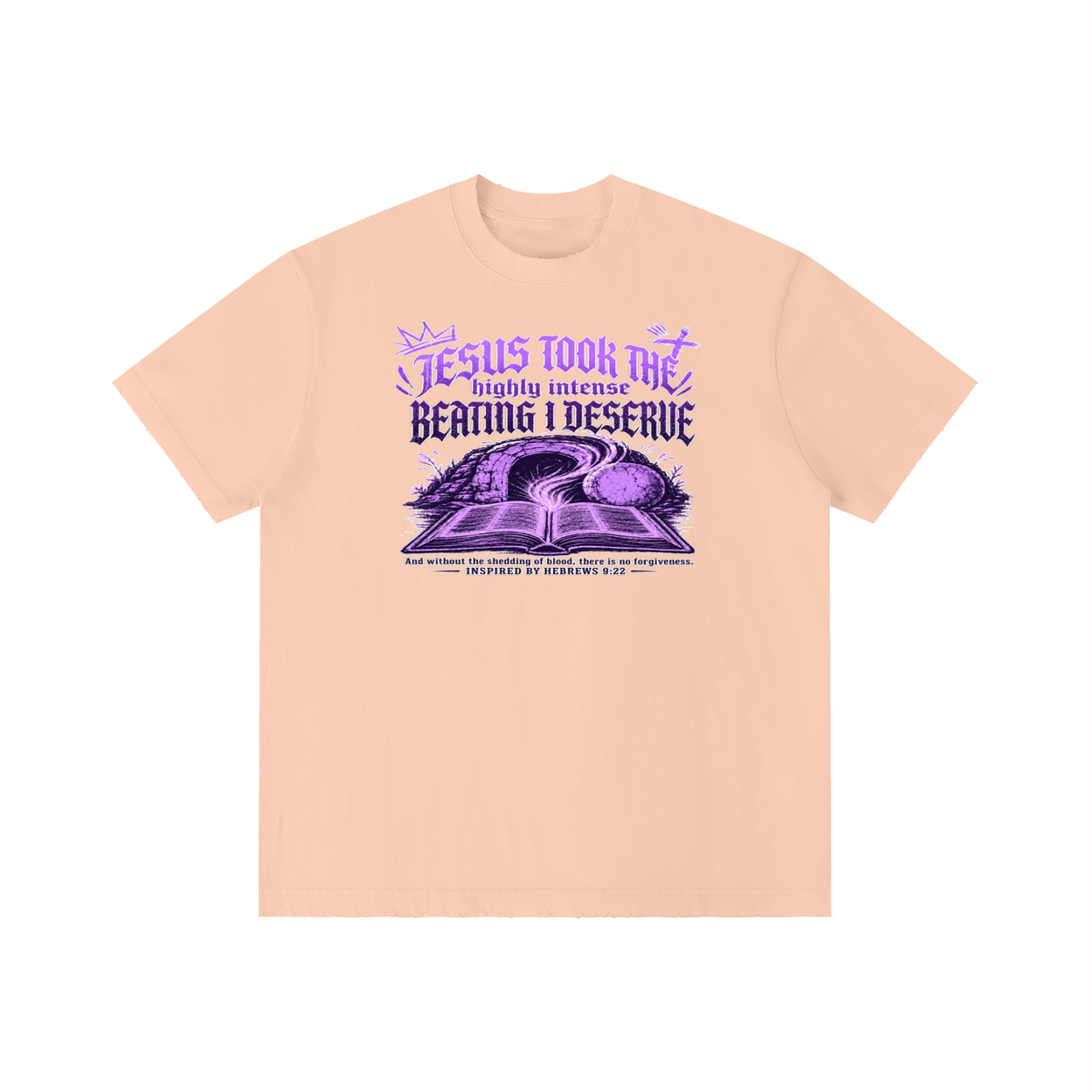 JESUS TOOK THE highly intense BEATING I DESERVE And without the shedding of blood, there is no forgiveness. INSPIRED BY HEBREWS 9:22 T-Shirt