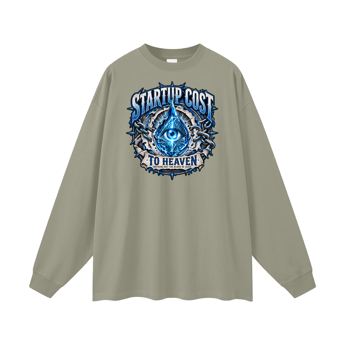 STARTUP COST TO HEAVEN NOTHING BUT THE BLOOD. OF JESUS ACCORDING TO EPHESIANS 1:7 Long Sleeve T-Shirt