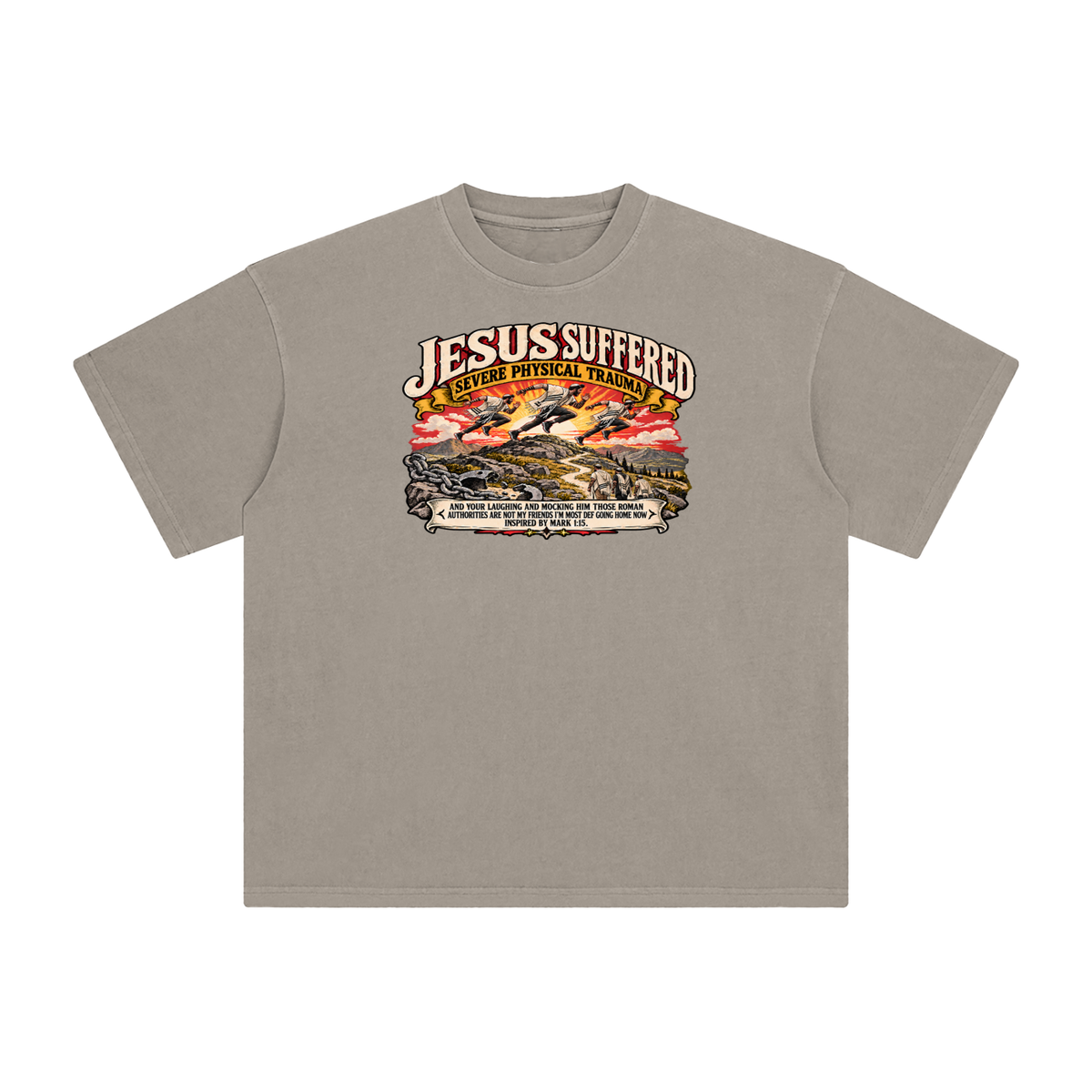 JESUS SUFFERED SEVERE PHYSICAL TRAUMA AND YOUR LAUGHING AND MOCKING HIM THOSE ROMAN AUTHORITIES ARE NOT MY FRIENDS I'M MOST DEF GOING HOME NO INSPIRED BY MARK 1:15. T-Shirt