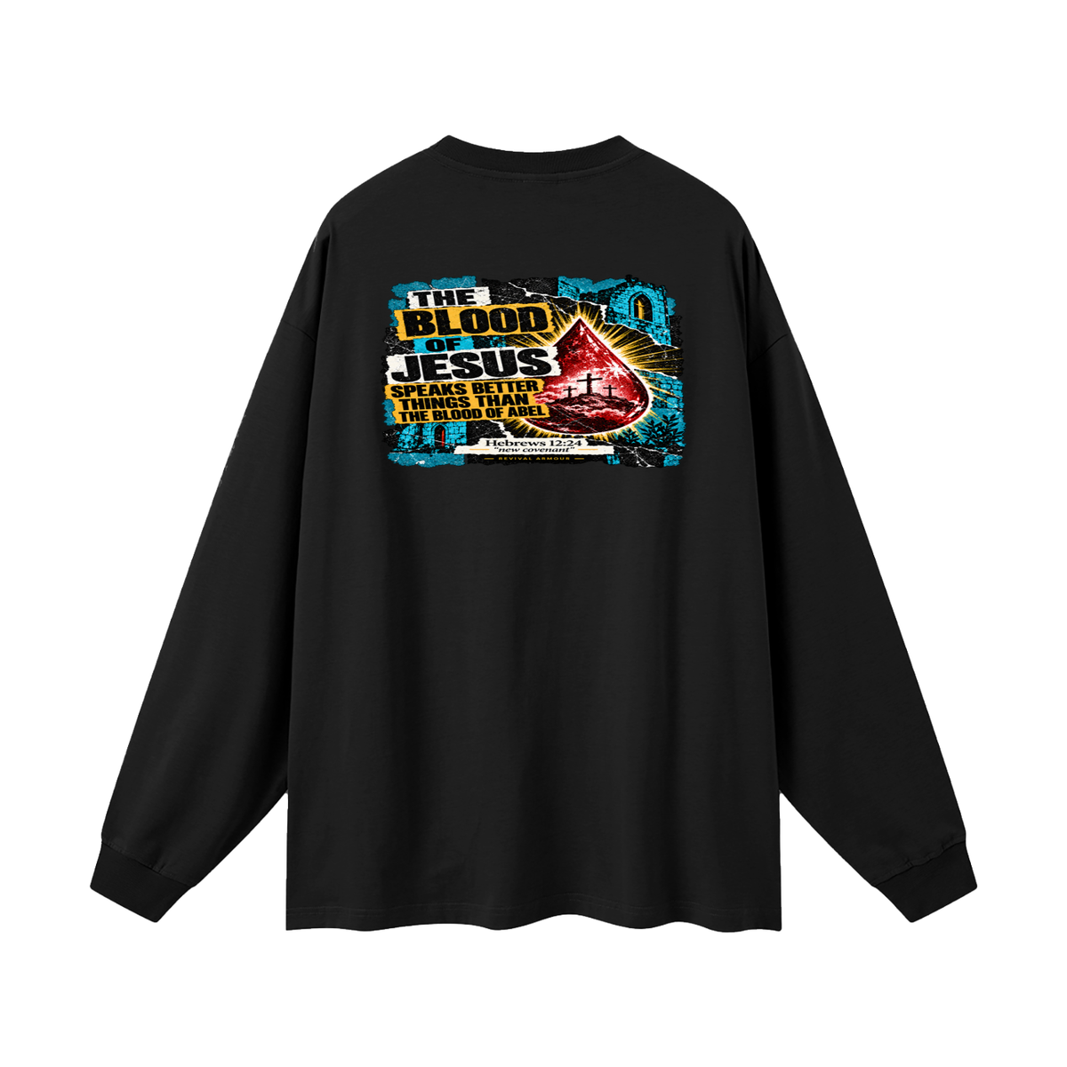 REIVAL ARMOUR THE BLOOD OF JESUS SPEAKS BETTER THINGS THAN THE BLOOD OF ABEL HEBREWS 12:24 "new covenant" -REVIVAL ARMOUR- Long Sleeve T-Shirt