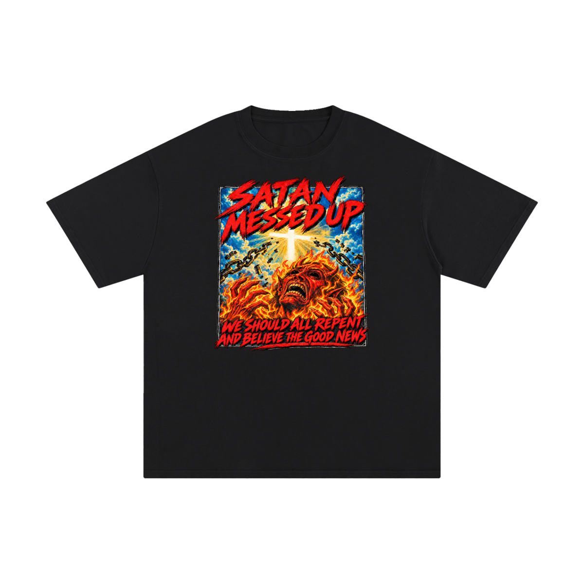 SATAN MESSED UP WE SHOULD ALL REPENT AND BELIEVE THE GOOD NEWS T-Shirt