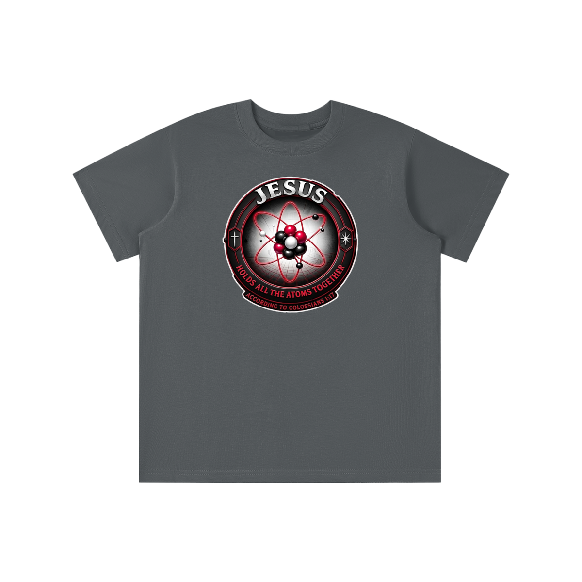 JESUS HOLDS ALL THE ATOMS TOGETHER ACCORDING TO COLOSSIANS 1:17 youth T-shirt