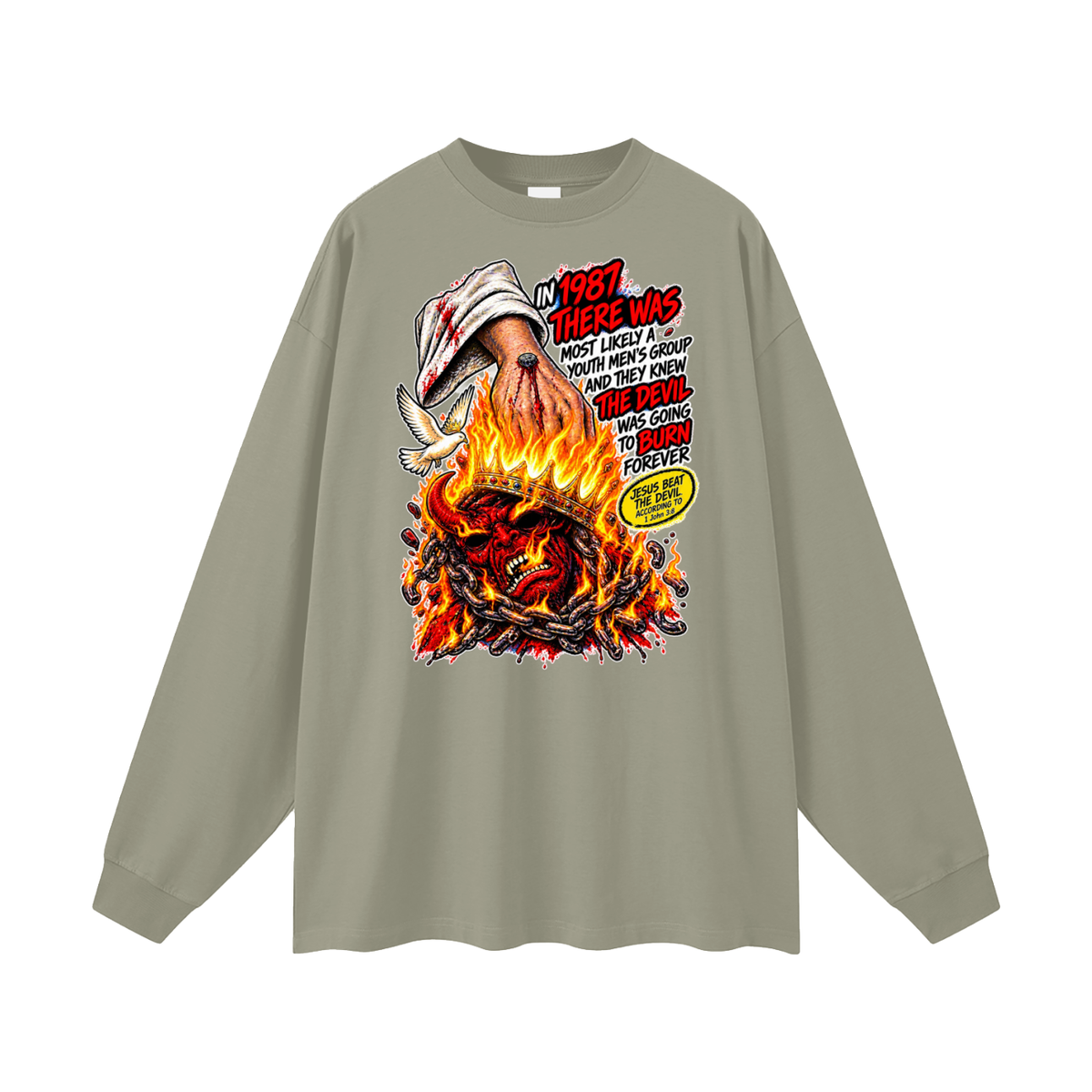 IN 1987 THERE WAS MOST LIKELY A YOUTH MEN'S GROUP AND THEY KNEW THE DEVIL WAS GOING TO BURN FOREVER (JESUS BEAT THE DEVIL ACCORDING TO 1 John 3:8) Long Sleeve T-Shirt