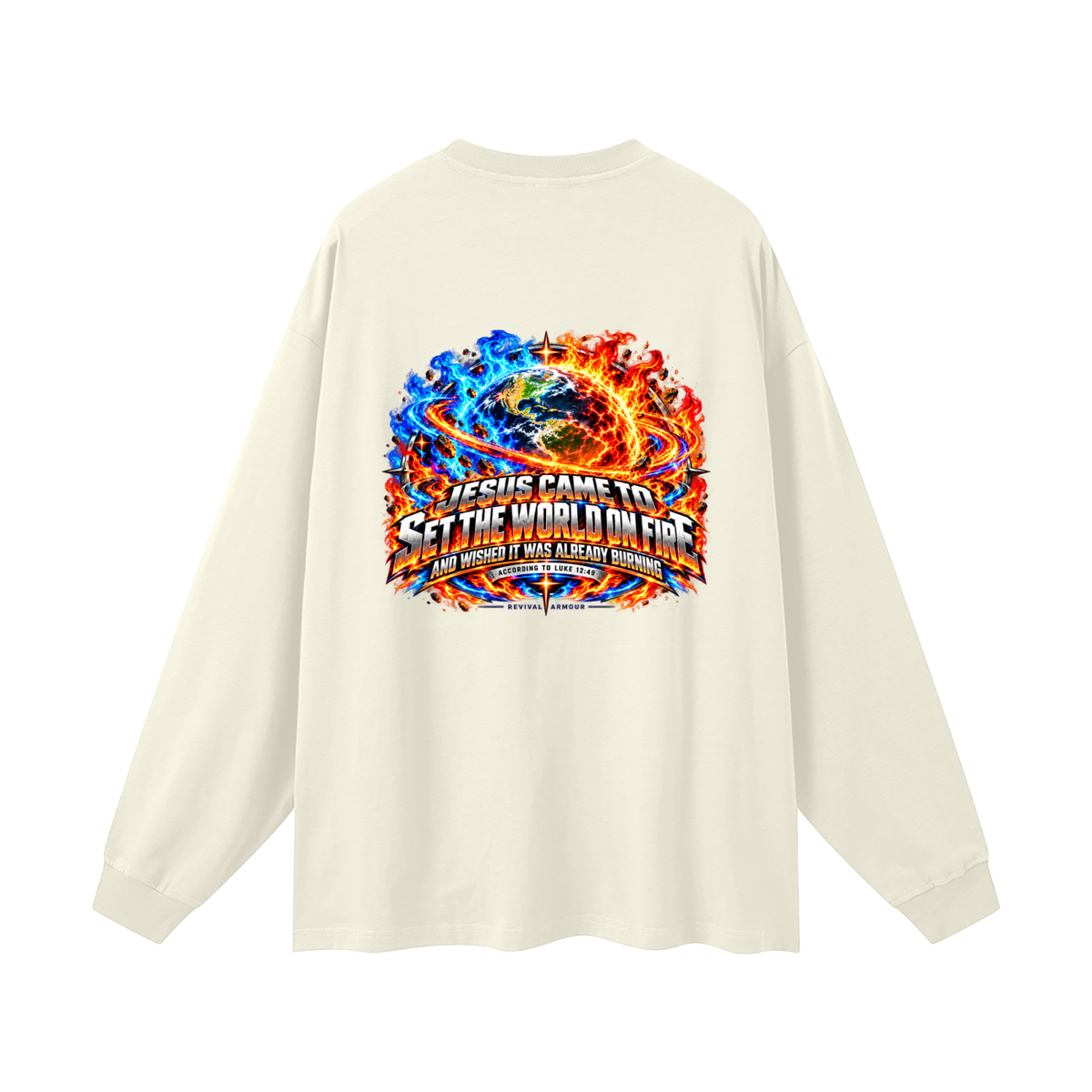 JESUS CAME TO SET THE WORLD ON FIRE AND WISHED IT WAS ALREADY BURNING ACCORDING TO LUKE 12:49 REVIVAL ARMOUR Long Sleeve T-Shirt