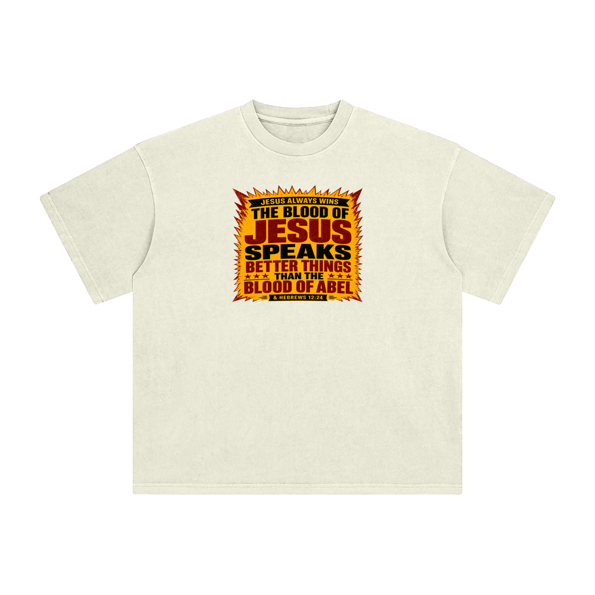 JESUS ALWAYS WINS THE BLOOD OF JESUS SPEAKS BETTER THINGS THAN THE BLOOD OF ABEL & HEBREWS12:24 T-Shirt