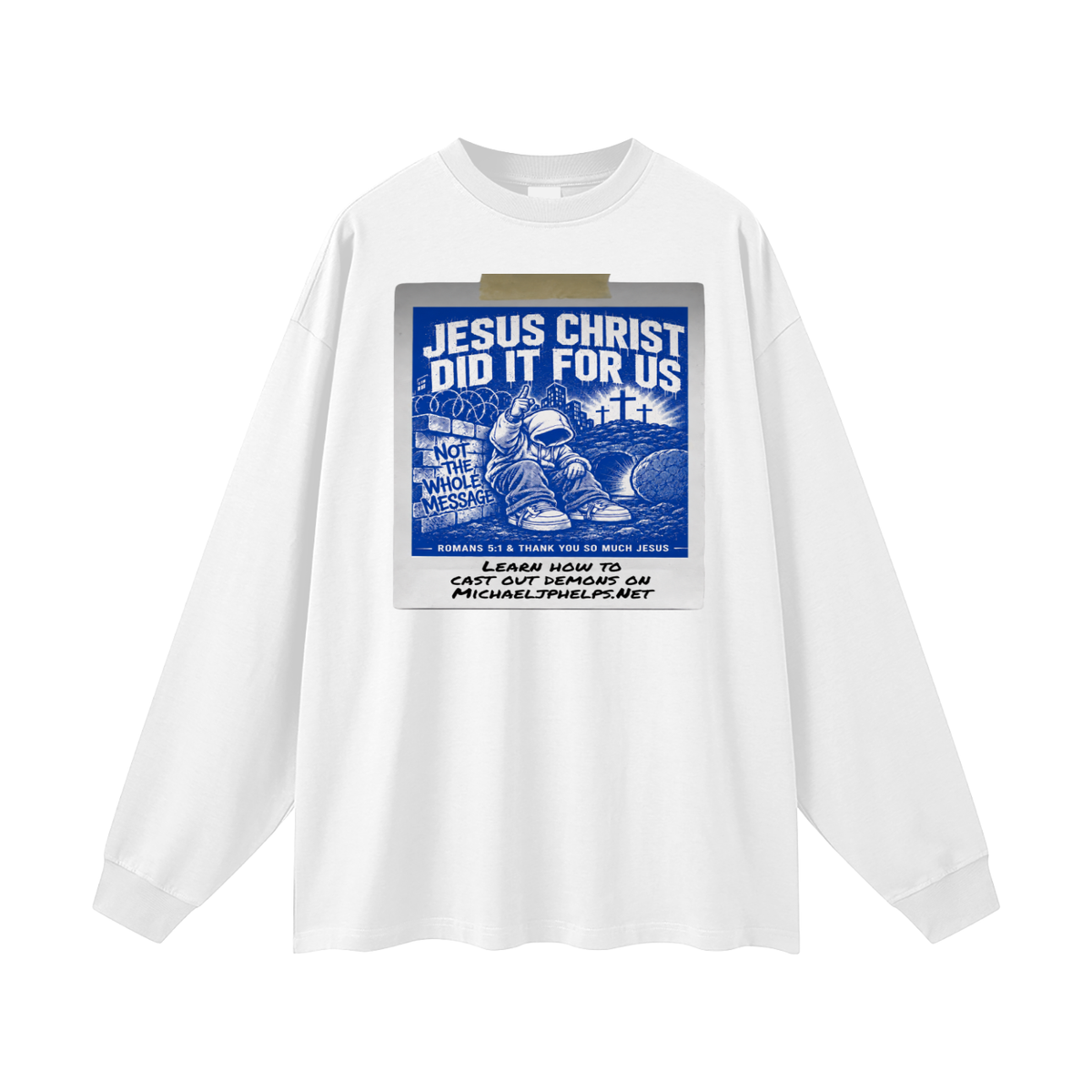 JESUS CHRIST DID IT FOR US NOT THE WHOLE MESSAGE Long Sleeve T-Shirt