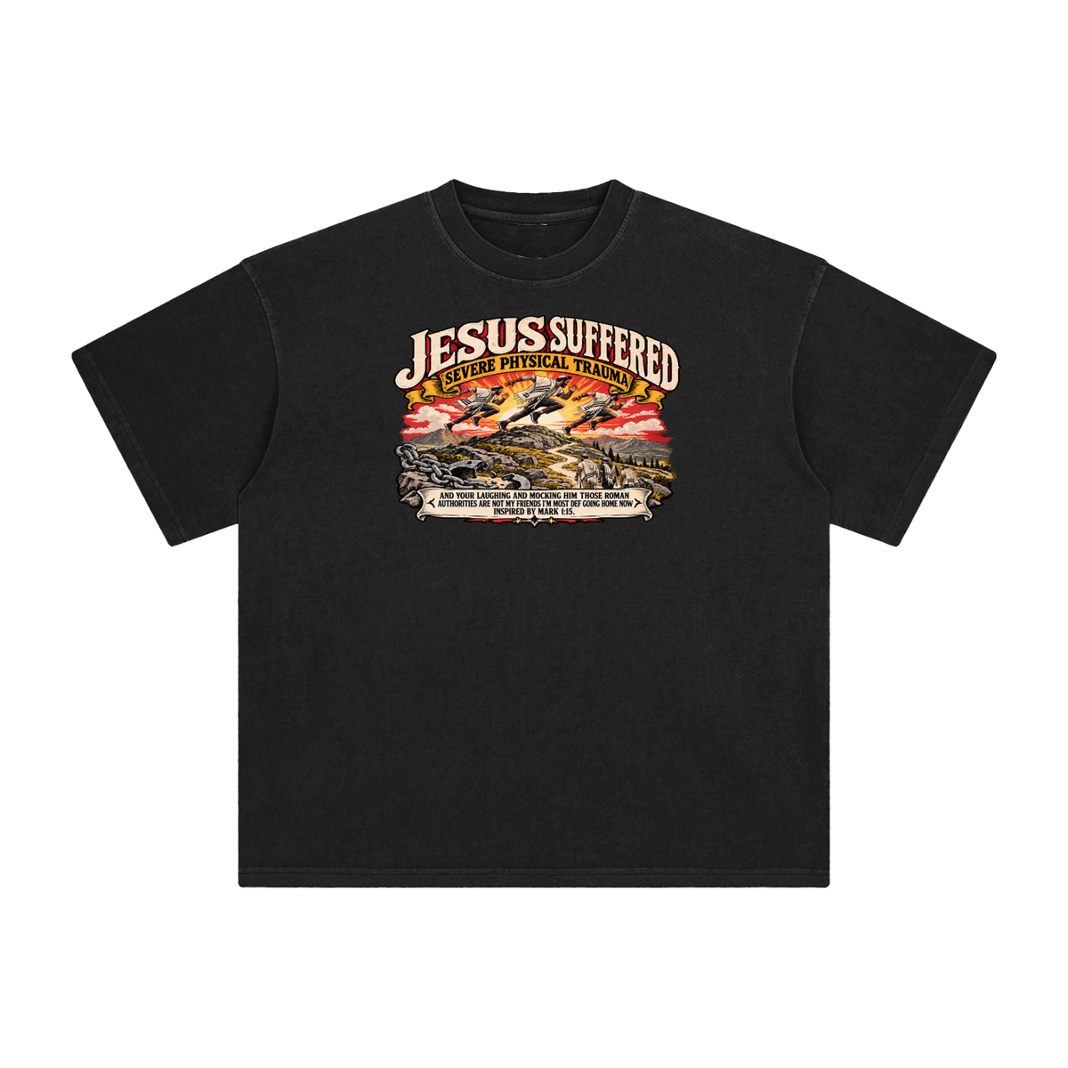 JESUS SUFFERED SEVERE PHYSICAL TRAUMA AND YOUR LAUGHING AND MOCKING HIM THOSE ROMAN AUTHORITIES ARE NOT MY FRIENDS I'M MOST DEF GOING HOME NO INSPIRED BY MARK 1:15. T-Shirt