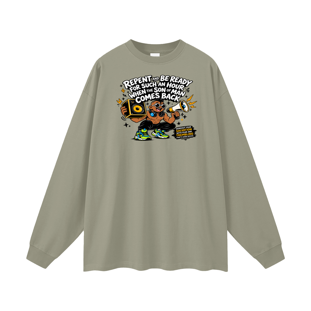 REPENT AND BE READY FOR SUCH AN HOUR WHEN THE SON OF MAN COMES BACK WORKOUT YOUR SALVATION WITH FEAR AND TREMBLING THAT'S GOOD ADVICE Long Sleeve T-Shirt