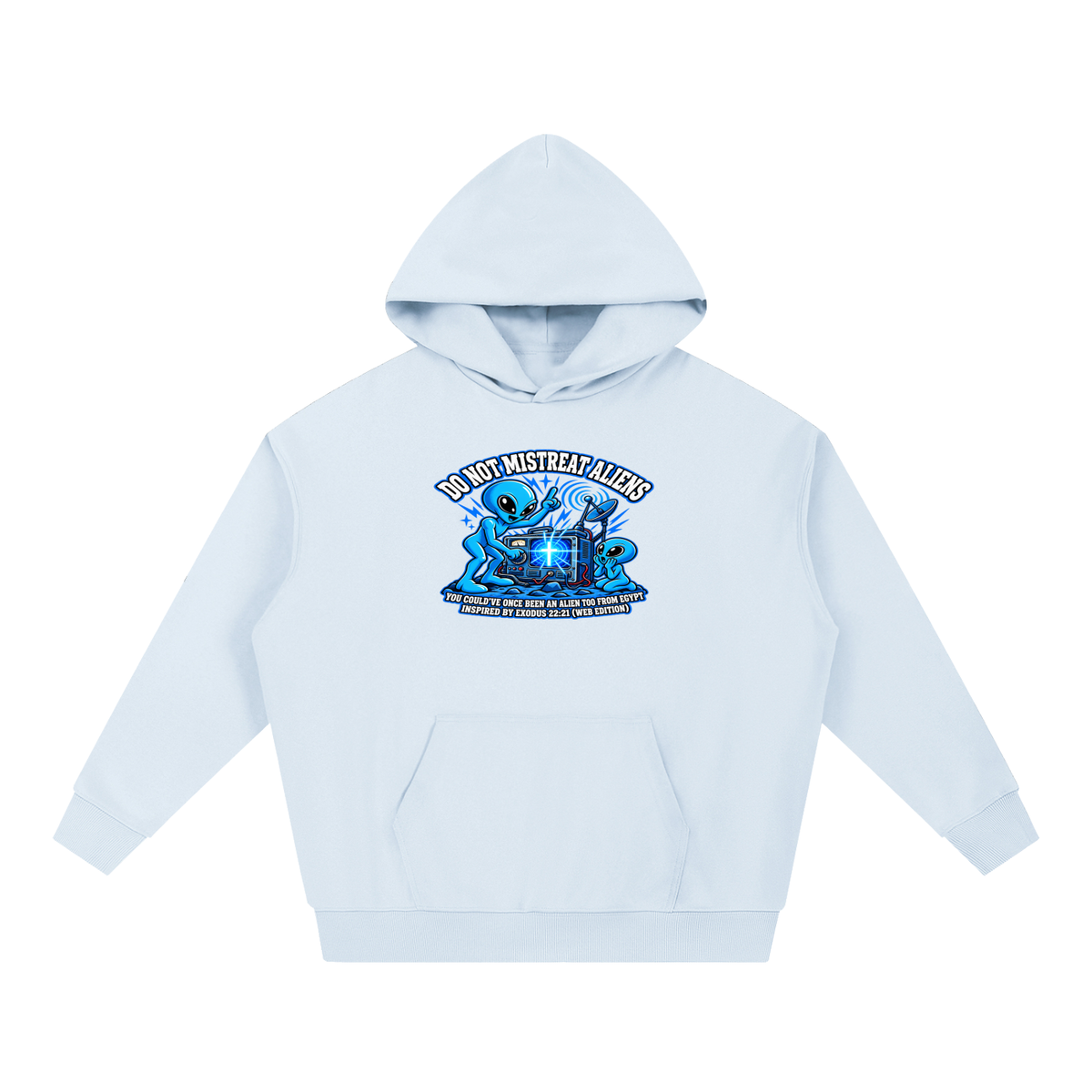 DO NOT MISTREAT ALIENS YOU COULD'VE ONCE BEEN AN ALIEN TOO FROM EGYPT INSPIRED BY EXODUS 22:21 (WEB EDITION) Hoodie