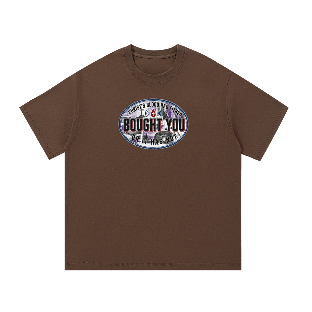 CHRIST'S BLOOD HAS EITHER BOUGHT YOU OR IT HAS NOT T-Shirt