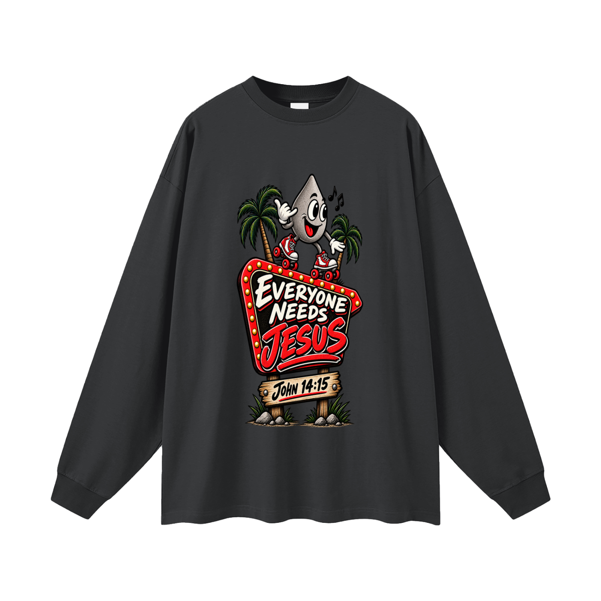 EVERYONE NEEDS JESUS . JOHN 14:15. Long Sleeve T-Shirt