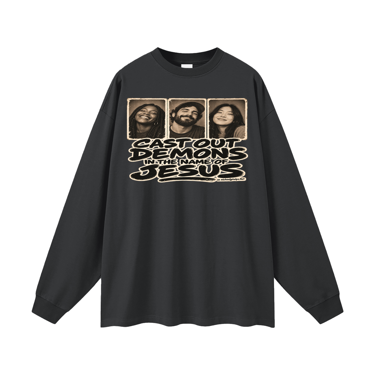 Cast out demons in the name of Jesus on Michaeljphelps.Net Long Sleeve T-Shirt