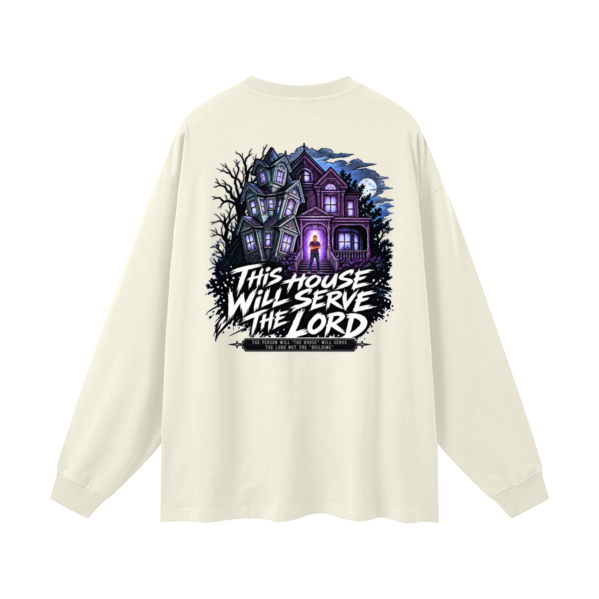 JESUS IS LORD ACCORDING TO JOHN 10:30 THIS HOUSE WiLL SERVE THE LORD THE PERSON WILL "THE HOUSE" WILL SERVE THE LORD NOT THE "BUILDING" Long Sleeve T-Shirt