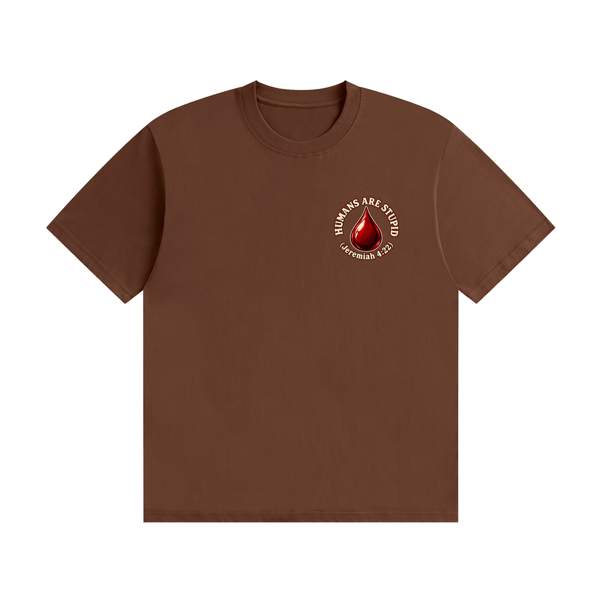 HUMANS ARE STUPID (Jeremiah 4:22) OUR WEAPONS ARE NOT CARNAL but mighty through God for the pulling down of strongholds SATAN IS MOST LIKELY A DISEMBODIED SPIRIT T-Shirt