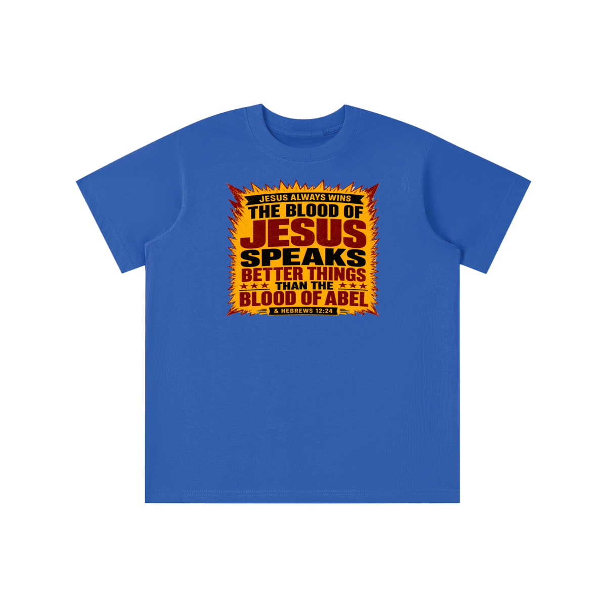 JESUS ALWAYS WINS THE BLOOD OF JESUS SPEAKS BETTER THINGS THAN THE BLOOD OF ABEL & HEBREWS12:24 youth T-shirt