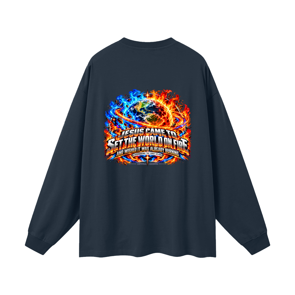 JESUS CAME TO SET THE WORLD ON FIRE AND WISHED IT WAS ALREADY BURNING ACCORDING TO LUKE 12:49 REVIVAL ARMOUR Long Sleeve T-Shirt