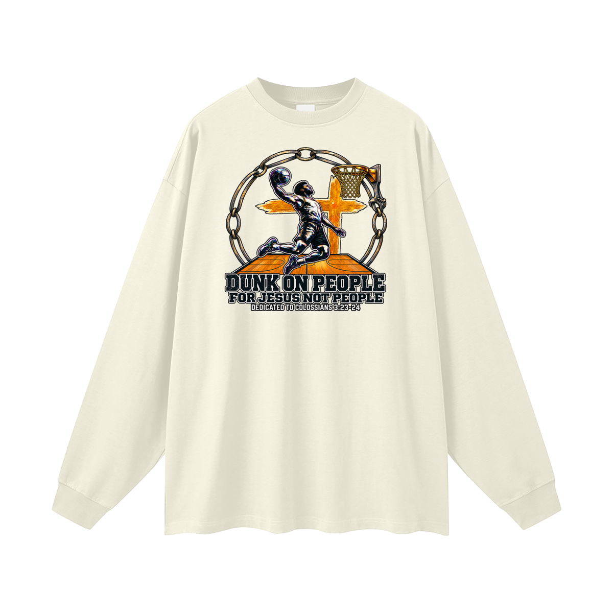 DUNK ON PEOPLE FOR JESUS NOT PEOPLE DEDICATED TO COLOSSIANS 3:23-24 Long Sleeve T-Shirt