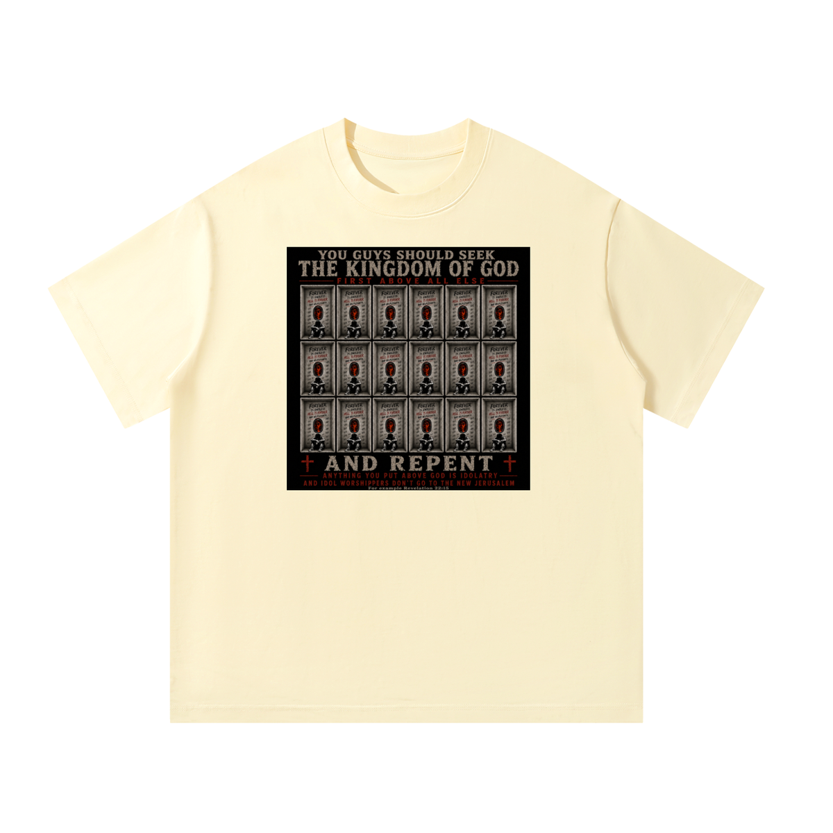You guys should seek the Kingdom of God first above all else and Repent anything you put above God is Idolatry and Idol Worshippers Don't go to the New Jerusalem for example Revelation 22:15 T-Shirt